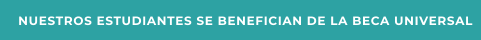 NUESTROS ESTUDIANTES SE BENEFICIAN DE LA BECA UNIVERSAL