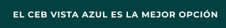 EL CEB VISTA AZUL ES LA MEJOR OPCIÓN