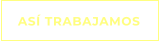 ASÍ TRABAJAMOS